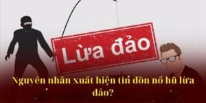 Nguyên nhân xuất hiện tin đồn nổ hũ lừa đảo