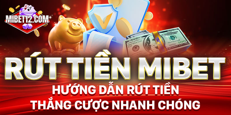 Cách rút tiền mới nhất tại nhà cái mibet