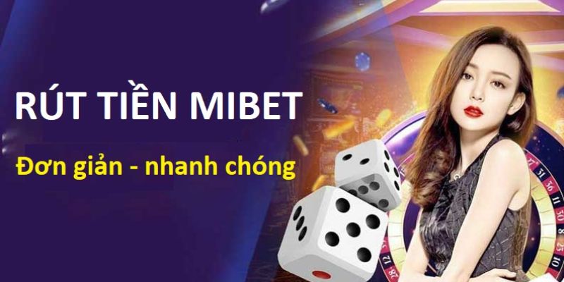 Hướng dẫn rút tiền Mibet đơn giản - nhanh chóng 