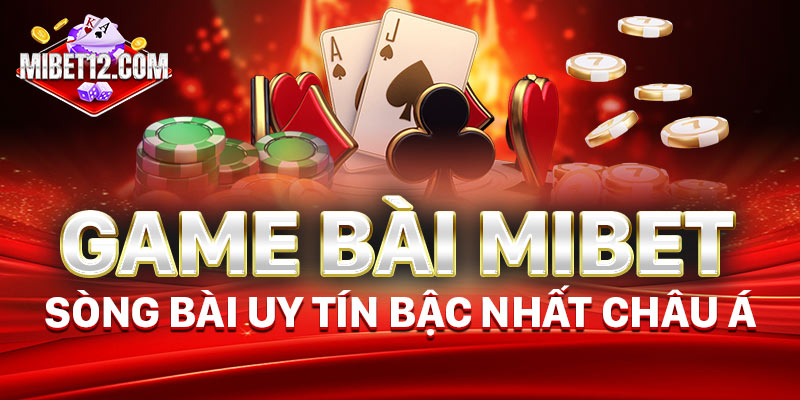 sòng bài Mibet đa dạng lối chơi cho bạn